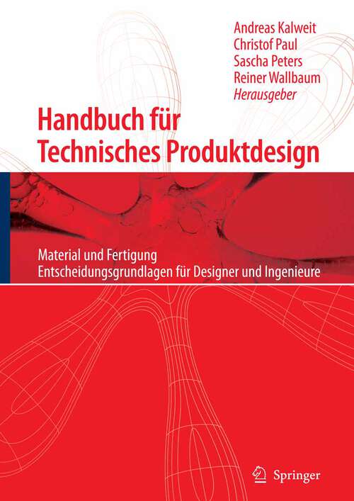 Book cover of Handbuch für Technisches Produktdesign: Material und Fertigung, Entscheidungsgrundlagen für Designer und Ingenieure (2006) (VDI-Buch)