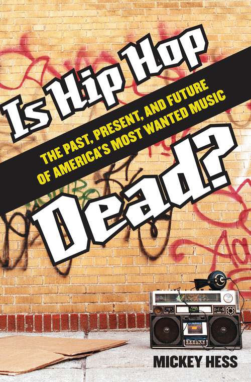 Book cover of Is Hip Hop Dead?: The Past, Present, and Future of America's Most Wanted Music