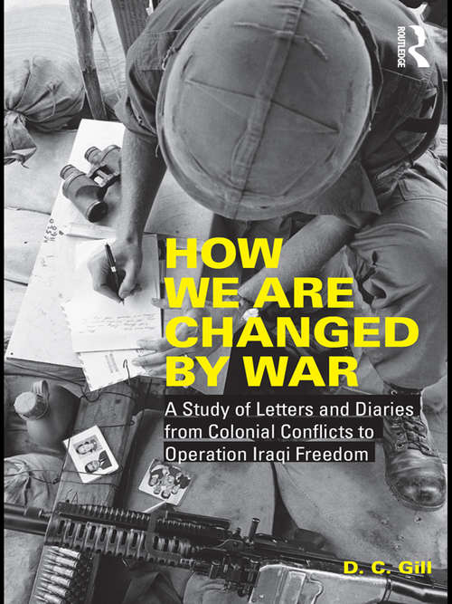 Book cover of How We Are Changed by War: A Study of Letters and Diaries from Colonial Conflicts to Operation Iraqi Freedom