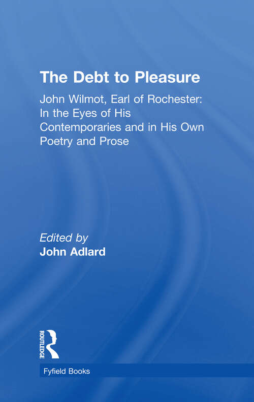 Book cover of The Debt to Pleasure: John Wilmot, Earl of Rochester: In the Eyes of His Contemporaries and in His Own Poetry and Prose