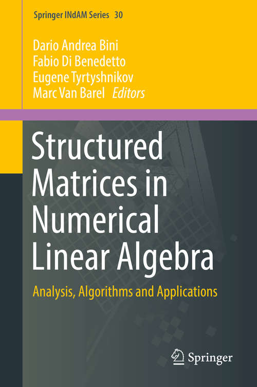 Book cover of Structured Matrices in Numerical Linear Algebra: Analysis, Algorithms and Applications (1st ed. 2019) (Springer INdAM Series #30)