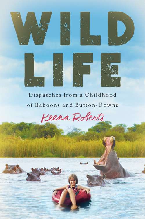 Book cover of Wild Life: Dispatches from a Childhood of Baboons and Button-Downs