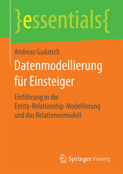 Book cover of Datenmodellierung für Einsteiger: Einführung in die Entity-Relationship-Modellierung und das Relationenmodell (1. Aufl. 2017) (essentials)