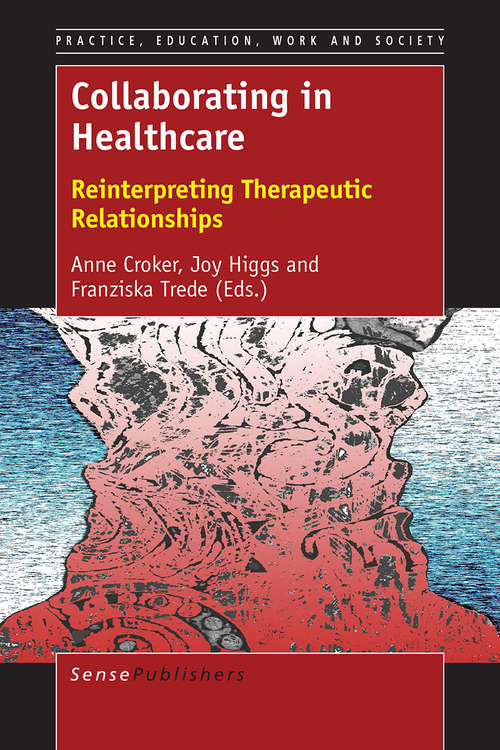 Book cover of Collaborating in Healthcare: Reinterpreting Therapeutic Relationships (1st ed. 2016) (Practice, Education, Work and Society)