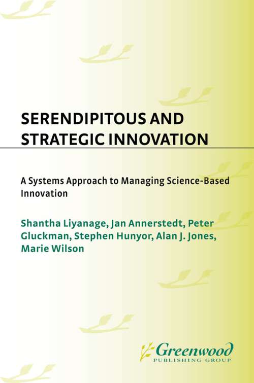 Book cover of Serendipitous and Strategic Innovation: A Systems Approach to Managing Science-Based Innovation (Technology, Innovation, and Knowledge Management)