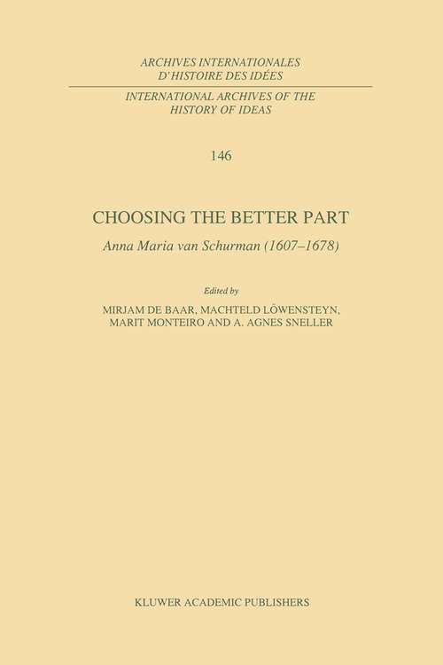 Book cover of Choosing the Better Part: Anna Maria van Schurman (1607–1678) (1996) (International Archives of the History of Ideas   Archives internationales d'histoire des idées #146)