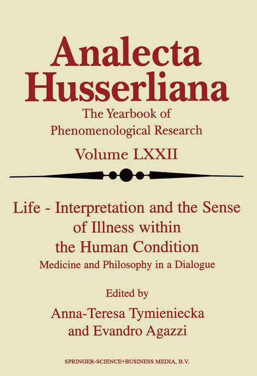 Book cover of Life Interpretation and the Sense of Illness within the Human Condition: Medicine and Philosophy in a Dialogue (2001) (Analecta Husserliana #72)