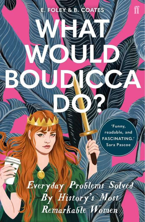 Book cover of What Would Boudicca Do?: Everyday Problems Solved by History's Most Remarkable Women (Main)