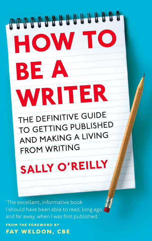 Book cover of How To Be A Writer: The definitive guide to getting published and making a living from writing