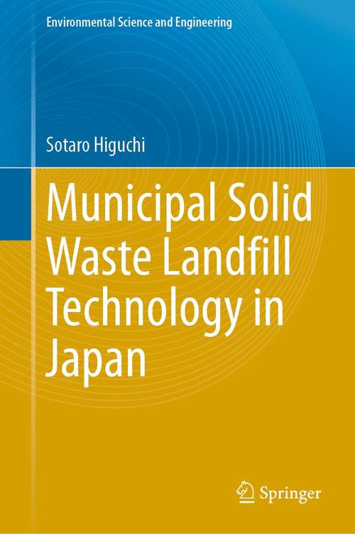 Book cover of Municipal Solid Waste Landfill Technology in Japan (1st ed. 2021) (Environmental Science and Engineering)