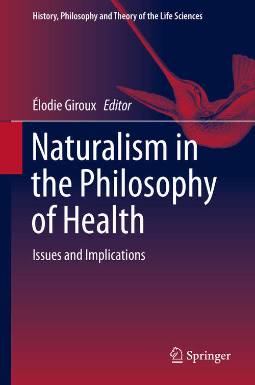 Book cover of Naturalism in the Philosophy of Health: Issues and Implications (1st ed. 2016) (History, Philosophy and Theory of the Life Sciences)