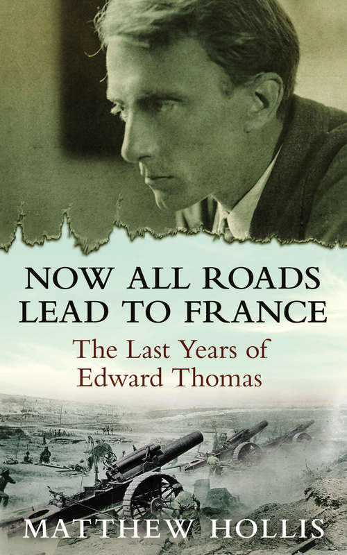 Book cover of Now All Roads Lead to France: The Last Years of Edward Thomas (Main)