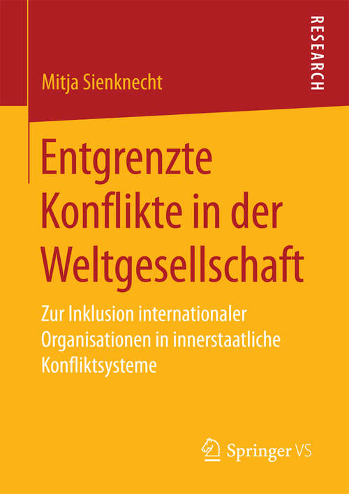 Book cover of Entgrenzte Konflikte in der Weltgesellschaft: Zur Inklusion internationaler Organisationen in innerstaatliche Konfliktsysteme