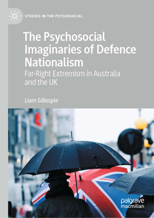 Book cover of The Psychosocial Imaginaries of Defence Nationalism: Far-Right Extremism in Australia and the UK (1st ed. 2021) (Studies in the Psychosocial)