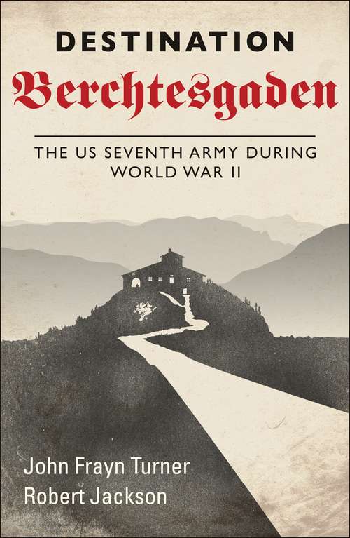 Book cover of Destination Berchtesgaden: The US Seventh Army during World War II
