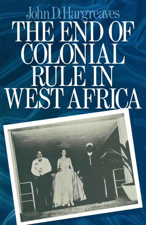 Book cover of The End of Colonial Rule in West Africa: Essays in Contemporary History (pdf) (1st ed. 1979)