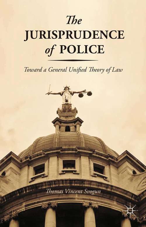 Book cover of The Jurisprudence of Police: Toward a General Unified Theory of Law (2013)