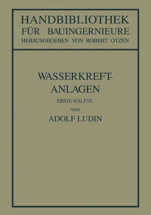 Book cover of Wasserkraftanlagen: Erste Hälfte Planung, Triebwasserleitungen und Kraftwerke (1934) (Handbibliothek für Bauingenieure #8)
