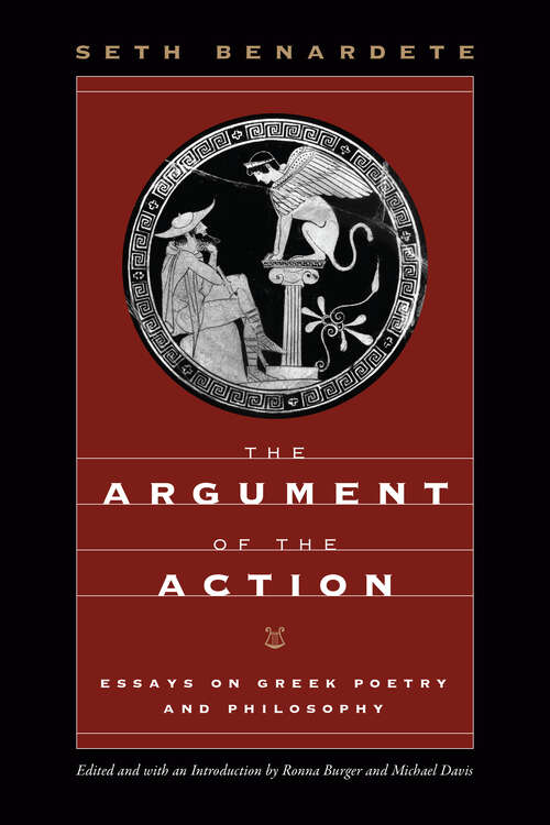 Book cover of The Argument of the Action: Essays on Greek Poetry and Philosophy