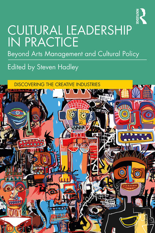 Book cover of Cultural Leadership in Practice: Beyond Arts Management and Cultural Policy (Discovering the Creative Industries)
