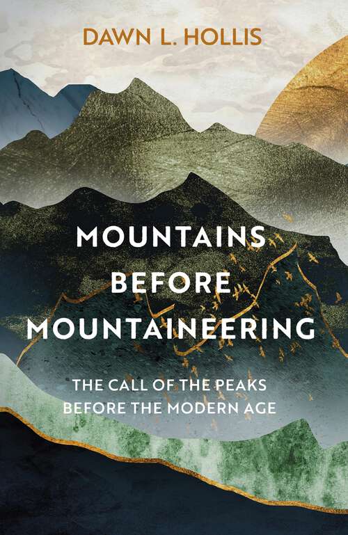 Book cover of Mountains before Mountaineering: The Call Of The Peaks Before The Modern Age