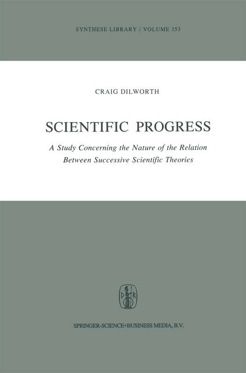 Book cover of Scientific Progress: A Study Concerning the Nature of the Relation Between Successive Scientific Theories (1981) (Synthese Library #153)