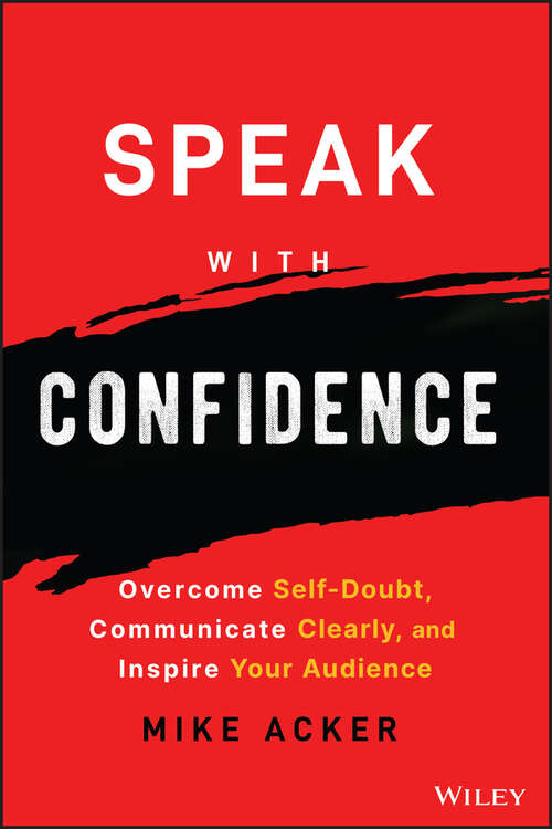 Book cover of Speak with Confidence: Overcome Self-Doubt, Communicate Clearly, and Inspire Your Audience