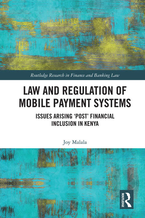 Book cover of Law and Regulation of Mobile Payment Systems: Issues arising ‘post’ financial inclusion in Kenya (Routledge Research in Finance and Banking Law)