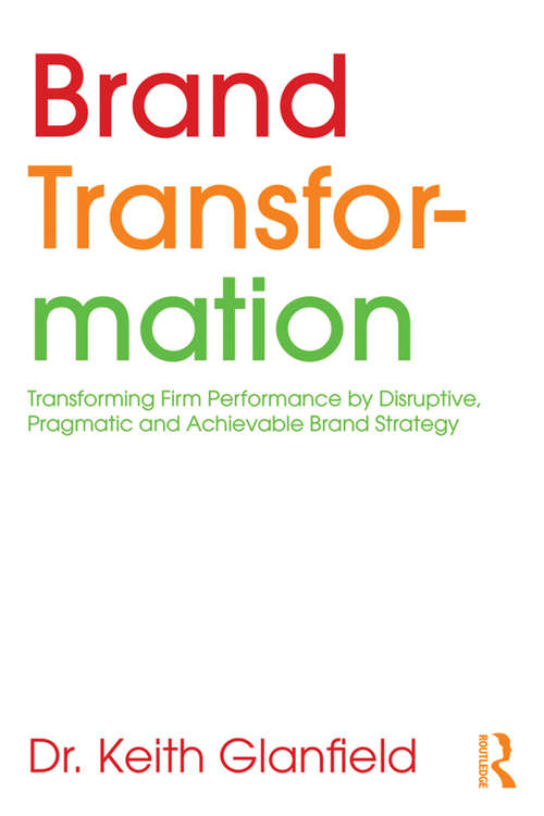 Book cover of Brand Transformation: Transforming Firm Performance by Disruptive, Pragmatic and Achievable Brand Strategy