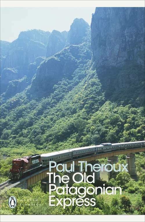 Book cover of The Old Patagonian Express: By Train Through the Americas (Penguin Modern Classics)