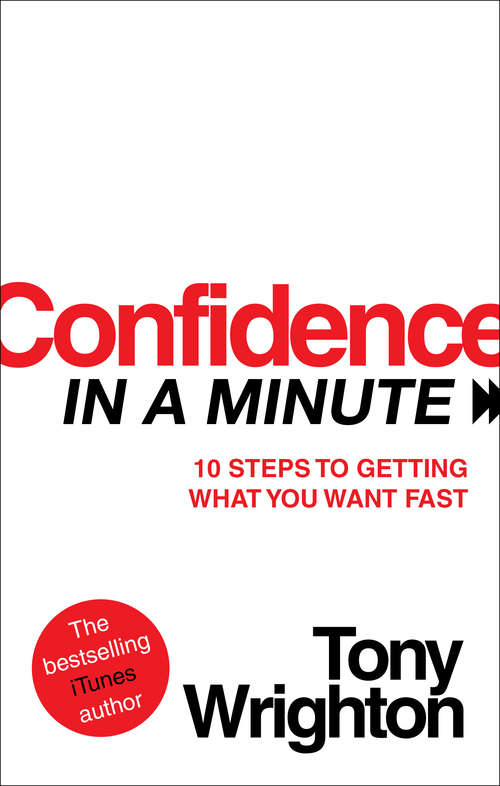Book cover of Confidence in a Minute: 10 Steps To Getting What You Want Fast (In A Minute Ser.)