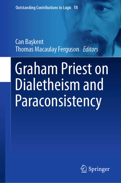 Book cover of Graham Priest on Dialetheism and Paraconsistency (1st ed. 2019) (Outstanding Contributions to Logic #18)