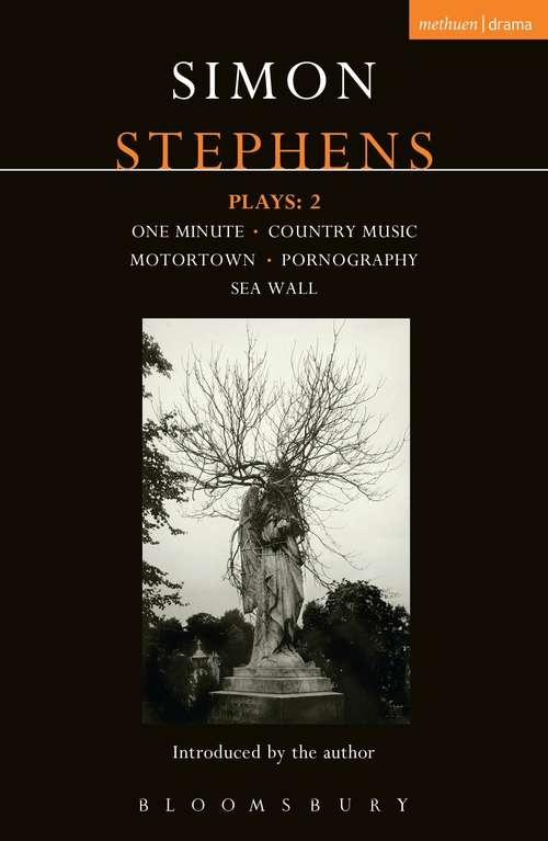 Book cover of Stephens Plays: One Minute; Country Music; Motortown; Pornography; Sea Wall (Contemporary Dramatists)