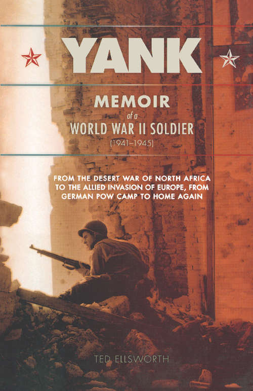 Book cover of Yank: Memoir of a World War II Soldier (1941-1945) - From the Desert War of North Africa to the Allied Inv