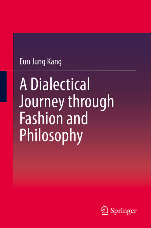 Book cover of A Dialectical Journey through Fashion and Philosophy (1st ed. 2019)