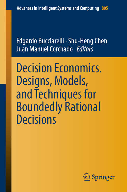Book cover of Decision Economics. Designs, Models, and Techniques  for Boundedly Rational Decisions (1st ed. 2019) (Advances in Intelligent Systems and Computing #805)