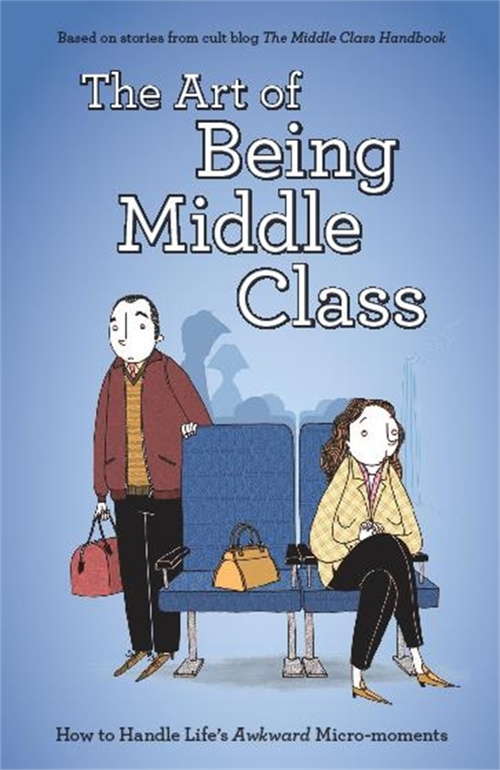 Book cover of The Art of Being Middle Class: How to Handle Life’s Awkward Micro-moments