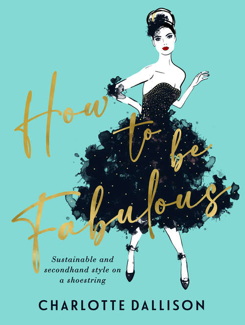 Book cover of How to be Fabulous: Sustainable, second-hand style on a shoestring