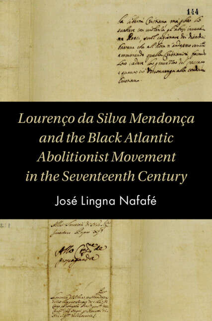 Book cover of Lourenço da Silva Mendonça and the Black Atlantic Abolitionist Movement in the Seventeenth Century (PDF) (Cambridge Studies on the African Diaspora)