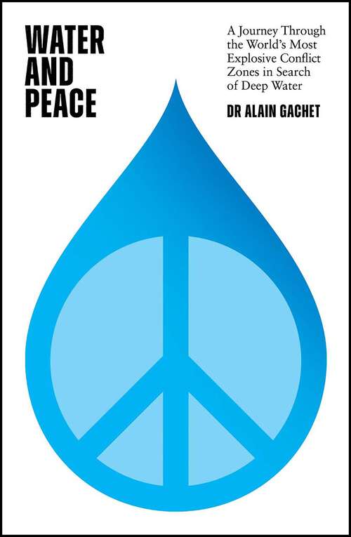 Book cover of Water and Peace: A journey through the world's most explosive conflict zones in search of deep water