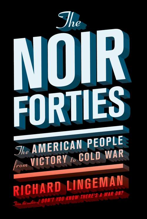 Book cover of The Noir Forties: The American People From Victory to Cold War