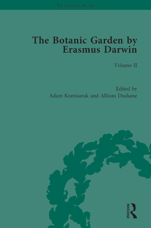 Book cover of The Botanic Garden by Erasmus Darwin: Volume II (The Pickering Masters)