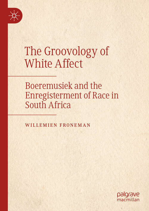 Book cover of The Groovology of White Affect: Boeremusiek And The Enregisterment Of Race In South Africa