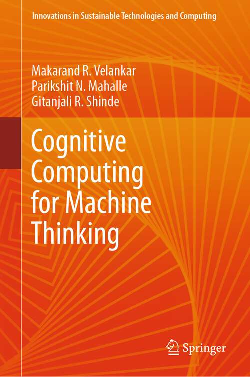 Book cover of Cognitive Computing for Machine Thinking (2024) (Innovations in Sustainable Technologies and Computing)