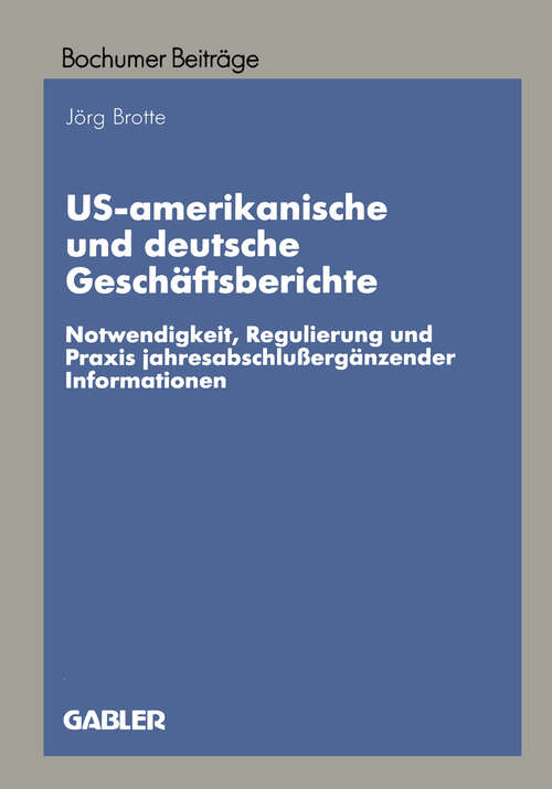 Book cover of US-amerikanische und deutsche Geschäftsberichte: Notwendigkeit, Regulierung und Praxis jahresabschlußergänzender Informationen (1997) (Bochumer Beiträge zur Unternehmensführung und Unternehmensforschung)