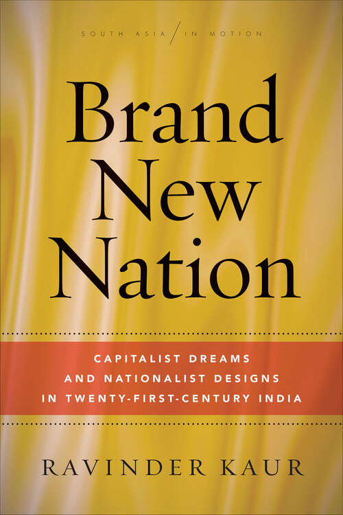 Book cover of Brand New Nation: Capitalist Dreams and Nationalist Designs in Twenty-First-Century India (South Asia in Motion)