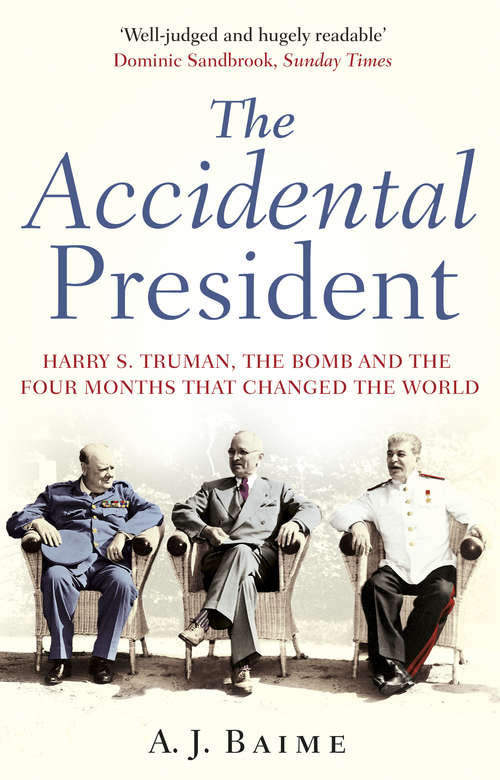 Book cover of The Accidental President: Harry S. Truman And The Four Months That Changed The World