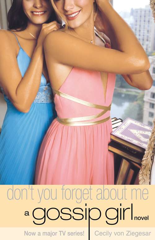 Book cover of Gossip Girl 11: Don't You Forget About Me (Gossip Girl Ser. #11)