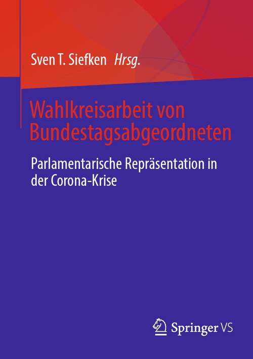 Book cover of Wahlkreisarbeit von Bundestagsabgeordneten: Parlamentarische Repräsentation in der Corona-Krise (1. Aufl. 2021)