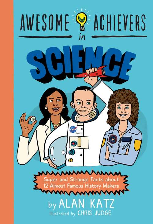 Book cover of Awesome Achievers in Science: Super and Strange Facts about 12 Almost Famous History Makers (Awesome Achievers #2)